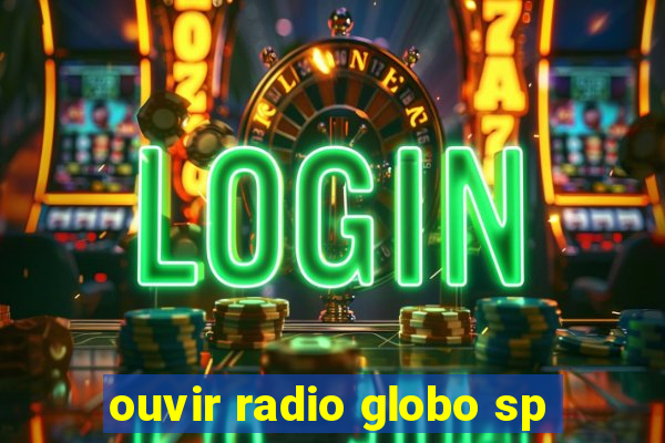 ouvir radio globo sp